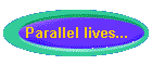 Parallel lives...