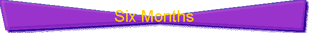 Six Months